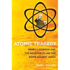 Atomic Tragedy: Henry L. Stimson and the Decision to Use the Bomb Against Japan