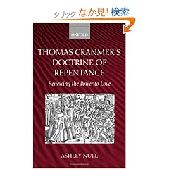 【クリックでお店のこの商品のページへ】Thomas Cranmer’s Doctrine of Repentance: Renewing the Power to Love: Ashley Null: 洋書