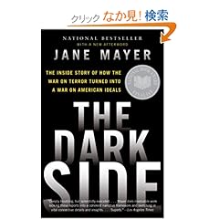 【クリックでお店のこの商品のページへ】The Dark Side: The Inside Story of How the War on Terror Turned Into a War on American Ideals: Jane Mayer: 洋書