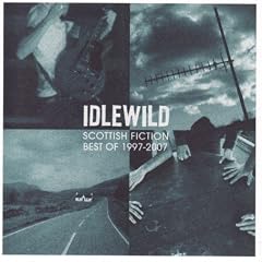 Scottish Fiction: Best of Idlewild 1997-2007