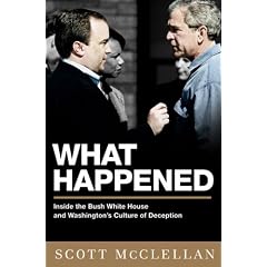 What Happened: Inside the Bush White House and Washington's Culture of Deception