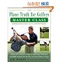 The Plane Truth for Golfers Master Class: Advanced Lessons for Improving Swing Technique and Ball Control for the One- and Two-Plane Swings