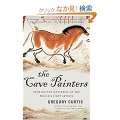 【クリックでお店のこの商品のページへ】The Cave Painters: Probing the Mysteries of the World’s First Artists: Gregory Curtis: 洋書