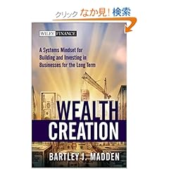 【クリックでお店のこの商品のページへ】Wealth Creation: A Systems Mindset for Building and Investing in Businesses for the Long Term (Wiley Finance): Bartley J. Madden: 洋書