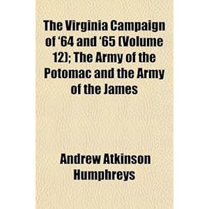 【クリックで詳細表示】The Virginia Campaign of ’64 and ’65 (Volume 12)； The Army of the Potomac and the Army of the James [ペーパーバック]