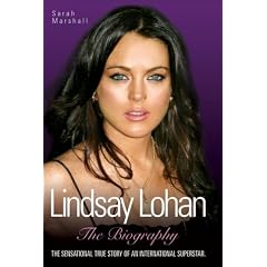 Lindsay Lohan: The Biography: The Sensational True Story of an International Superstar