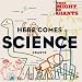 Here Comes Science