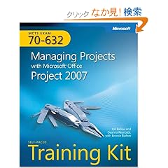 MCTS Self-Paced Training Kit (Exam 70-632): Managing Projects with Microsoft Office Project 2007 (PRO-Certification)
