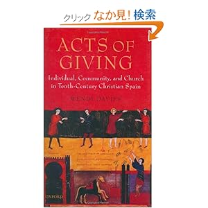 【クリックでお店のこの商品のページへ】Acts of Giving: Individual, Community, and Church in Tenth-Century Christian Spain: Wendy Davies: 洋書
