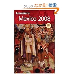 【クリックでお店のこの商品のページへ】Frommer’s Mexico 2008 (Frommer’s Complete Guides): David Baird, Juan Cristiano, Lynne Bairstow, Emily Hughey Quinn: 洋書