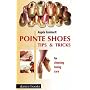 Pointe Shoes, Tips and Tricks: For Choosing, Tuning, Care