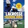 The Lacrosse Training Bible: The Complete Guide for Men and Women