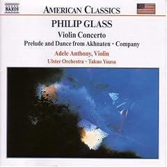 Philip Glass: Violin Concerto; Prelude and Dance from Akhnaten; Company