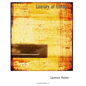 【クリックで詳細表示】Literary of London： Laurence Hutton： 洋書