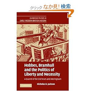 【クリックでお店のこの商品のページへ】Hobbes, Bramhall and the Politics of Liberty and Necessity: A Quarrel of the Civil Wars and Interregnum (Cambridge Studies in Early Modern British History): Nicholas D. Jackson: 洋書