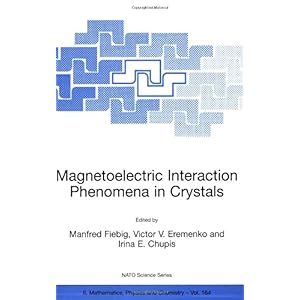 【クリックで詳細表示】Magnetoelectric Interaction Phenomena in Crystals： Proceedings of the NATO ARW on Magnetoelectric Interaction Phenomena in Crystals， Sudak， Ukraine from 21 to 24 September 2003 (Nato Science Series II：)