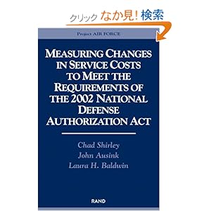 【クリックでお店のこの商品のページへ】<title>Measuring Changes in Service Costs to Meet the Requirements of the 2002 National Defense Authorization Act : Chad Shirley, John A. Ausink, Laura H. Baldwin : 洋書 : Amazon.co.jp</title>