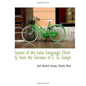 【クリックで詳細表示】Syntax of the Latin Language： Chiefly from the German of C. G. Zumpt [ペーパーバック]