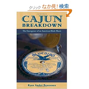【クリックでお店のこの商品のページへ】Cajun Breakdown: The Emergence of an American-made Music (American Musicspheres): Ryan Andre Brasseaux: 洋書