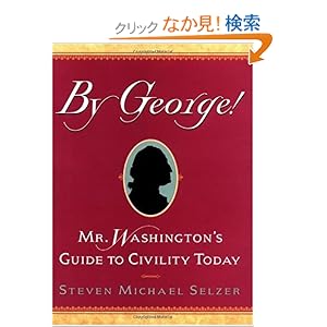 【クリックでお店のこの商品のページへ】By George: Mr. WashingtonA?s Guide to Civility Today: Steven Selzer: 洋書