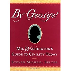【クリックで詳細表示】By George： Mr. WashingtonA？s Guide to Civility Today： Steven Selzer： 洋書