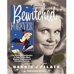 Bewitched Forever: The Immortal Companion To Television's Most Magical Supernatural Situation Comedy