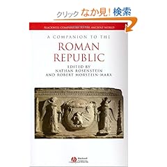 【クリックでお店のこの商品のページへ】A Companion to the Roman Republic (Blackwell Companions to the Ancient World): Nathan Rosenstein, Robert Morstein-Marx: 洋書