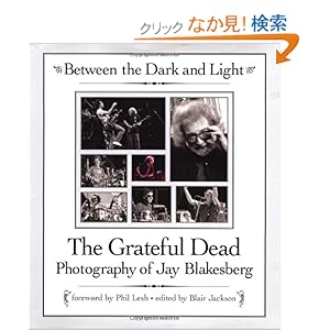 【クリックでお店のこの商品のページへ】Between the Dark and Light: The Greatful Dead Photographs of Jay Blakesberg: Phil Lesh, Jay Blakesberg, Blair Jackson: 洋書