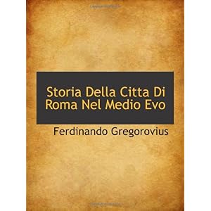 【クリックで詳細表示】Storia Della Citta Di Roma Nel Medio Evo [ペーパーバック]