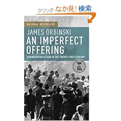 【クリックでお店のこの商品のページへ】An Imperfect Offering: Humanitarian Action in the Twenty-first Century: James Orbinski: 洋書