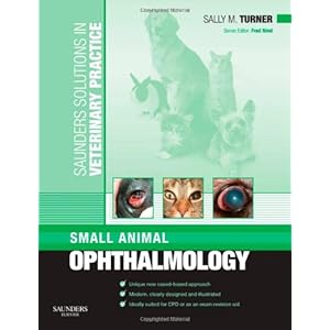 【クリックで詳細表示】Saunders Solutions in Veterinary Practice： Small Animal Ophthalmology， 1e ： Sally M. Turner MA VetMB DVOphthal MRCVS ： 洋書 ： Amazon.co.jp