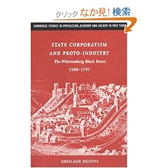 【クリックでお店のこの商品のページへ】State Corporatism and Proto-Industry: The Wuerttemberg Black Forest, 1580?1797 (Cambridge Studies in Population, Economy and Society in Past Time): Sheilagh C. Ogilvie: 洋書