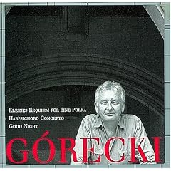 Gorecki:Kleines Requiem Fr Eine Polka/Concerto For Harpsichord And String Orchestra/Good Night