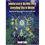 Infinite Love Is the Only Truth: Exposing the Dreamworld We Believe to Be Real'