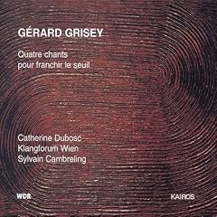 Grard Grisey: Quatre chants pour franchir le seuil