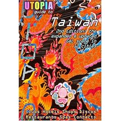 Utopia Guide to Taiwan (2nd Edition): The Gay and Lesbian Scene in 12 Cities Including Taipei, Kaohsiung and Tainan