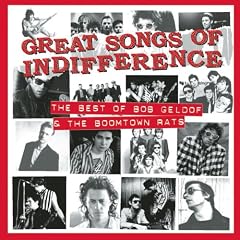 Great Songs Of Indifference : The Best Of Bob Geldof & The Boomtown Rats