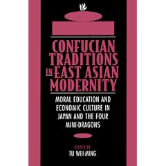 Confucian Traditions in East Asian Modernity: Moral Education and Economic Culture in Japan and the Four Mini-Dragons