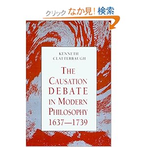 【クリックでお店のこの商品のページへ】The Causation Debate in Modern Philosophy, 1637-1739: Kenneth Clatterbaugh: 洋書