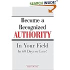 Become A Recognized Authority In Your Field - In 60 Days Or Less