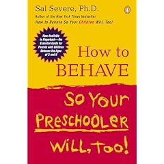 Amazon.com: How to Behave So Your Preschooler Will, Too!: Books: Sal Severe from amazon.com