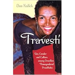 Travesti: Sex, Gender, and Culture among Brazilian Transgendered Prostitutes (Worlds of Desire: The Chicago Series on Sexuality, Gender, and Culture)