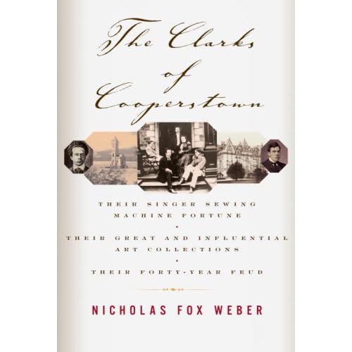 The Clarks of Cooperstown by Weber, Nicholas Fox by Weber, Nicholas Fox