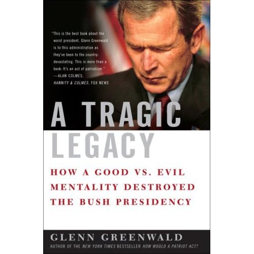 A Tragic Legacy by Greenwald, Glenn by Greenwald, Glenn