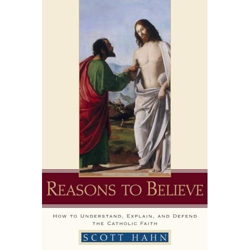 Reasons to Believe by Hahn, Scott by Hahn, Scott