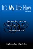 It's My Life Now: Starting Over After An Abusive Relationship or Domestic Violence, Second Edition