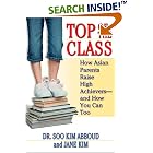 Top of the Class: How Asian Parents Raise High Achievers--and How You Can Too