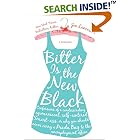 Bitter is the New Black : Confessions of a Condescending, Egomaniacal, Self-Centered Smartass,Or, Why You Should Never Carry A Prada Bag...