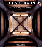 Louis I. Kahn: The Library at Phillips Exeter Academy By Glenn E. Wiggins