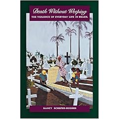 Death Without Weeping: The Violence of Everyday Life in Brazil (A Centennial Book)